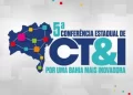 5ª Conferência de Ciência, Tecnologia e Inovação: Serrinha, Juazeiro, Irecê e Eunápolis abrem os trabalhos